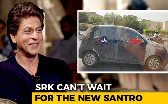 SRK Is Looking Forward To The New Santro
