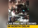 Video : Driver Rams Car Into Crowd In Delhi's Model Town Area