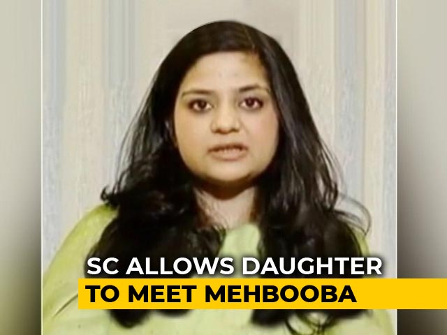 Supreme Court Allows Mehbooba Mufti's Daughter To Meet Her