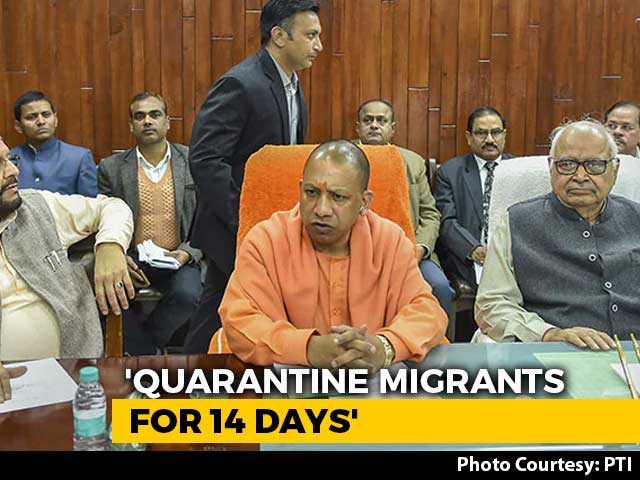Video: Yogi Adityanath Orders Quarantine For 1 Lakh Migrants Who Returned Amid Lockdown