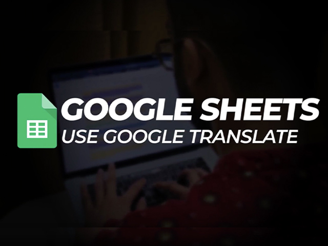 Google Sheets: How to Translate Text Using Google Translate