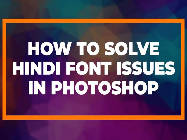 Photoshop Hindi Font Problem Solved: How to Fix Devanagari Font Issues in Adobe Photoshop