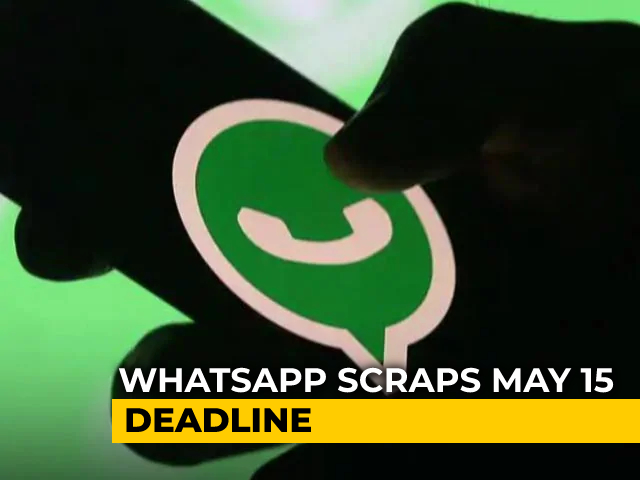 WhatsApp May 15 Deadline For Accepting New Privacy Policy Terms Scrapped