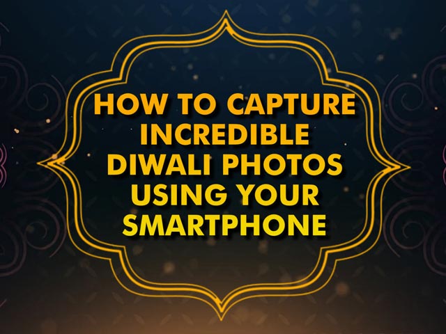 How To Take Incredible Photos This Diwali
