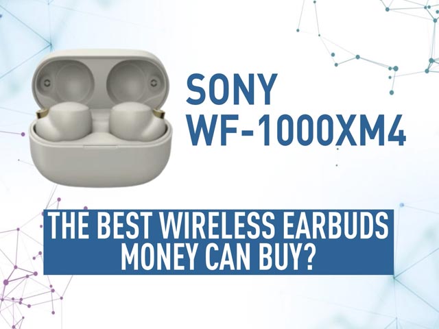 Sony WF-1000XM4: The Best Wireless Earbuds Money Can Buy?