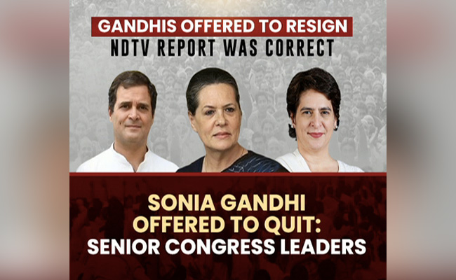 Gandhis Did Offer To Resign At Meet, Just As NDTV Had Reported