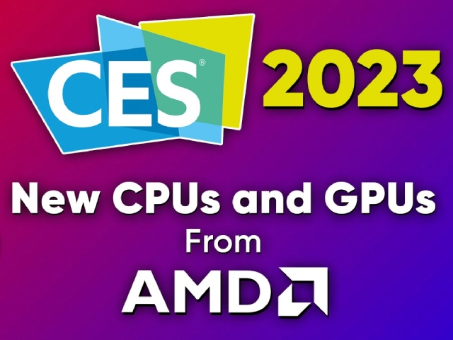 CES 2023: AMD Unveils New Laptop CPUs and GPUs, New Ryzen 7000 X3D Desktop CPUs