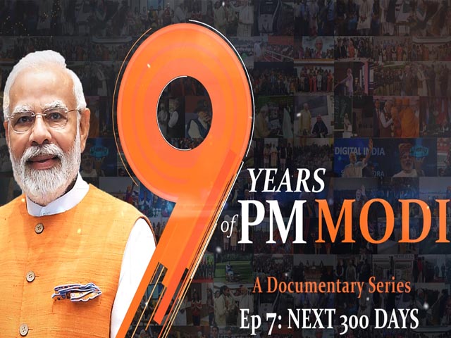 9 Years Of PM Modi: Episode 8 - Next 300 Days | Promo