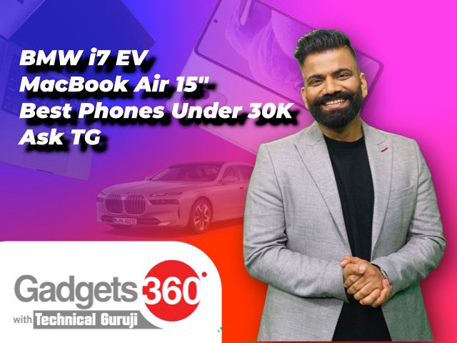 Gadgets 360 With Technical Guruji: BMW i7, 15-inch MacBook Air, and the Best Phones Under Rs. 30,000