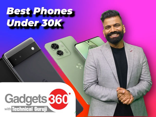 Gadgets 360 With Technical Guruji: Best Phones Under Rs. 30,000