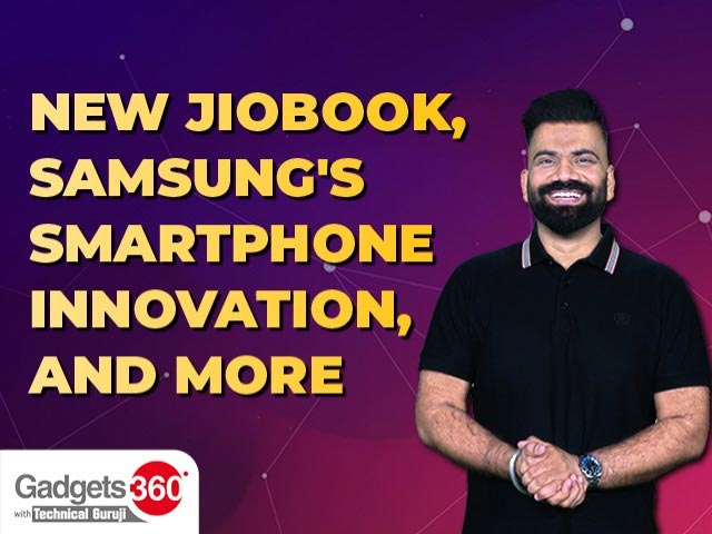 Gadgets 360 With Technical Guruji: New JioBook, Samsung's Smartphone Innovation, and More