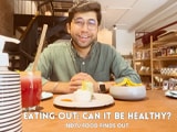 Can Eating Out Also Be Healthy? NDTV Food Finds Out