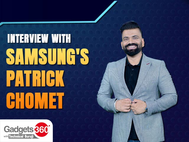 Gadgets 360 With Technical Guruji: Interview With Samsung's Patrick Chomet