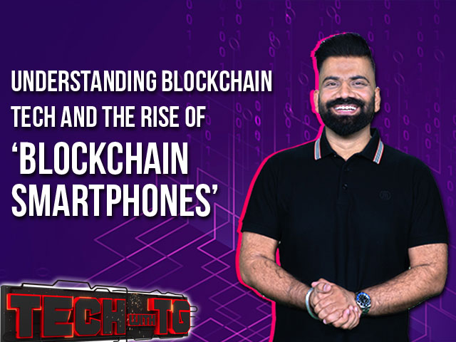 Tech With TG: Understanding Blockchain Tech and the Rise of 'Blockchain Smartphones'