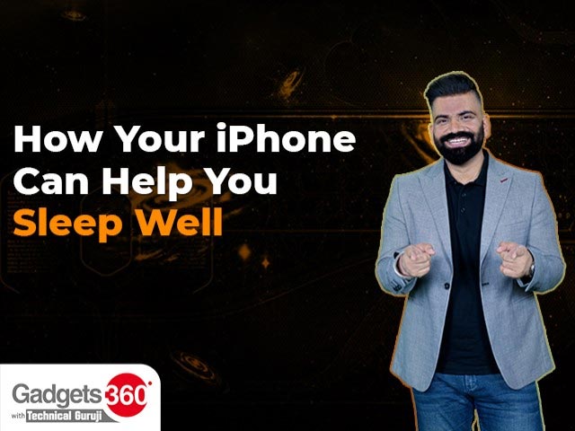 Gadgets 360 With Technical Guruji: How Your iPhone Can Help You  Sleep Well