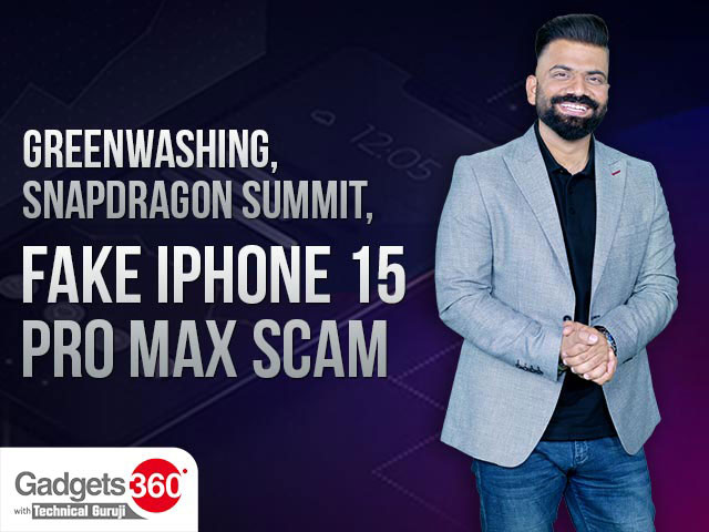 Gadgets 360 With Technical Guruji: Greenwashing, Snapdragon Summit, Fake iPhone 15 Pro Max Scam and More