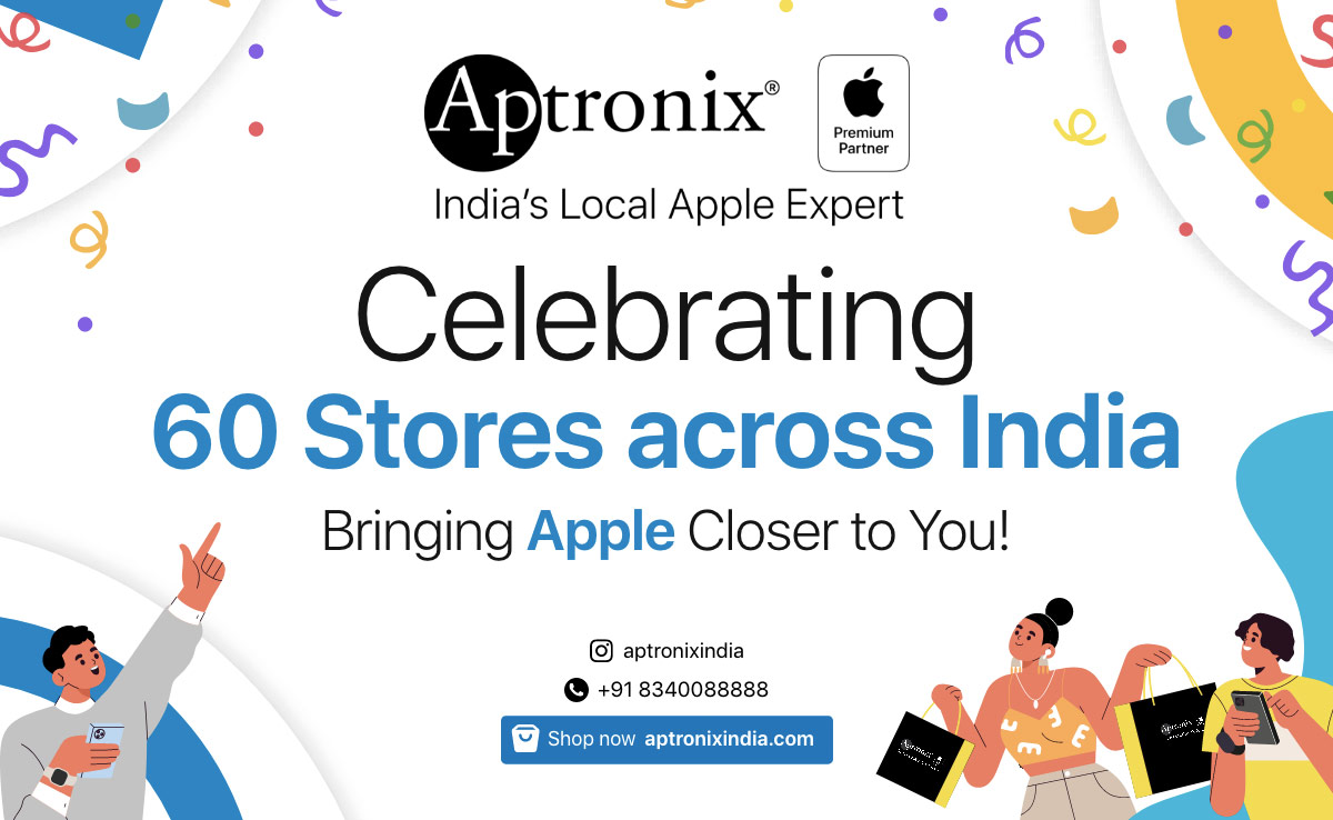 भारत में 60 स्टोर के साथ सबसे बड़ा Apple पार्टनर बना Aptronix