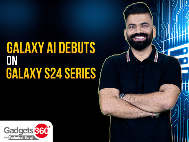 Gadgets 360 With Technical Guruji: Galaxy AI Debuts on Galaxy S24 Series