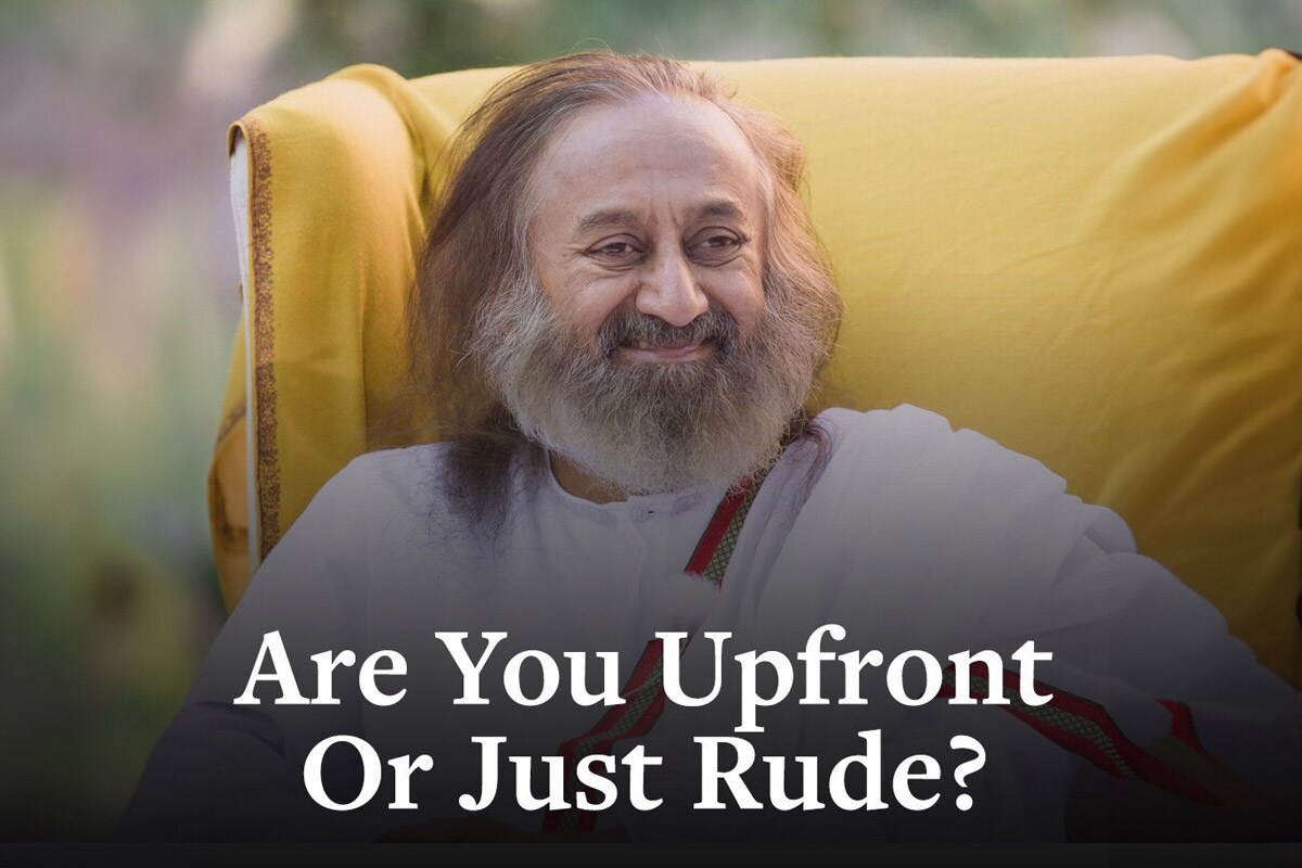 Gurudev Sri Sri Ravi Shankar on Being Upfront vs. Being Rude: The Gentle Approach
