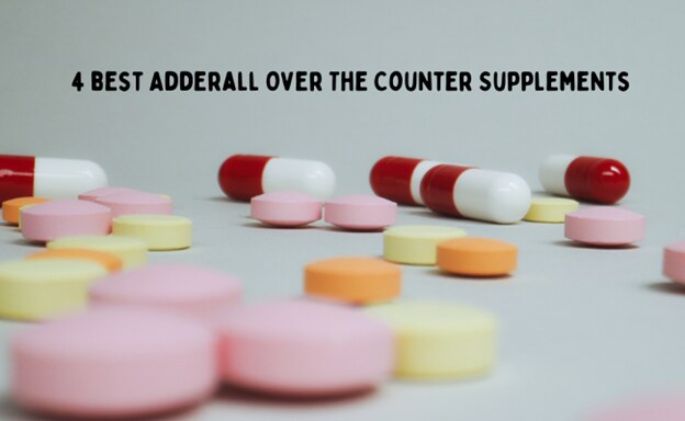 4 Best Adderall Over The Counter Supplements: OTC Adderall Alternatives Is The Closest Thing To Adde
