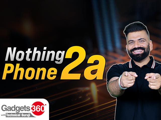 Gadgets 360 With TG: नथिंग फोन 2ए को MWC 2024 में पेश किया गया