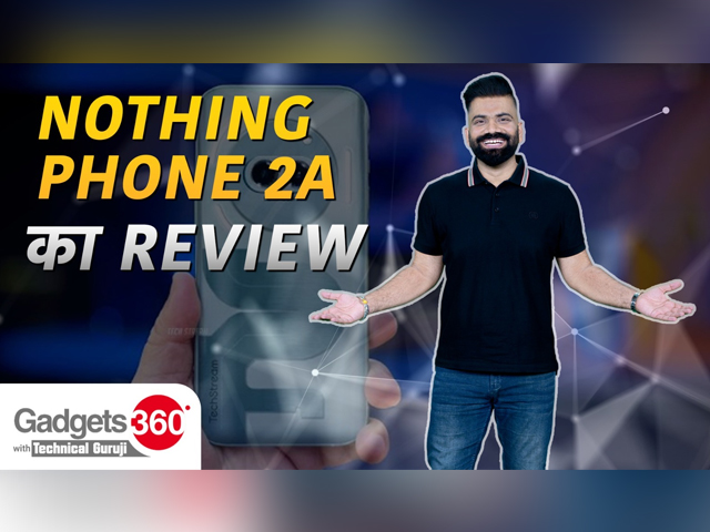 Gadgets 360 With Technical Guruji :Nothing Phone 2A पर पहली नज़र