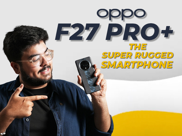 [Partner Content] OPPO F27 Pro+ 5G: Testing India's Most Durable Phone