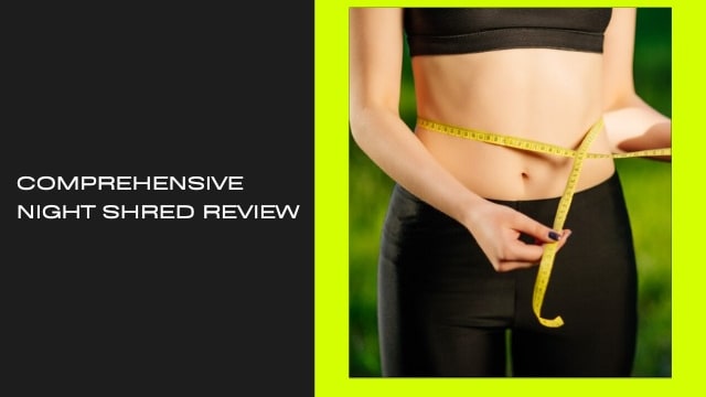 Comprehensive Night Shred Review 2024: Benefits, Alternatives & WARNINGS