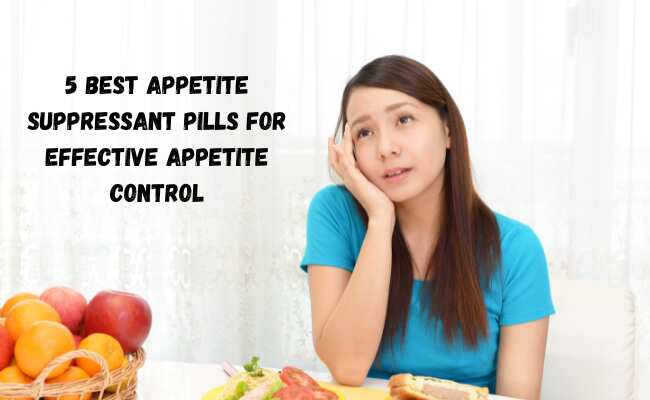 5 Best Appetite Suppressant Pills for Effective Appetite Control