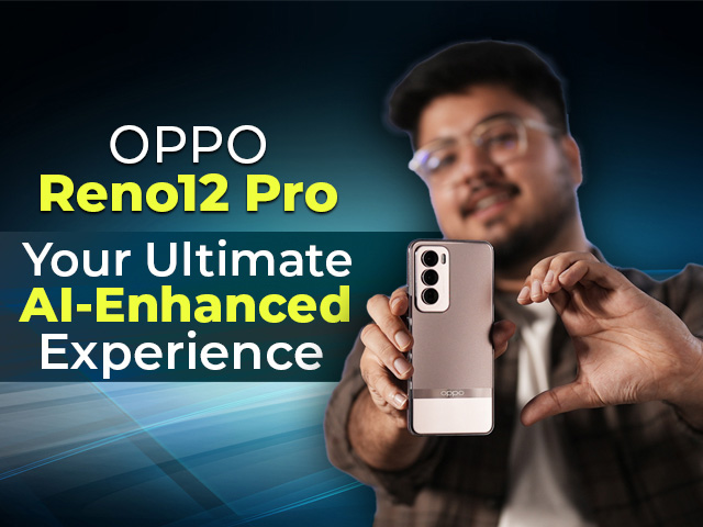 [Partner Content] OPPO Reno12 Pro: Your Ultimate AI-Enhanced Experience