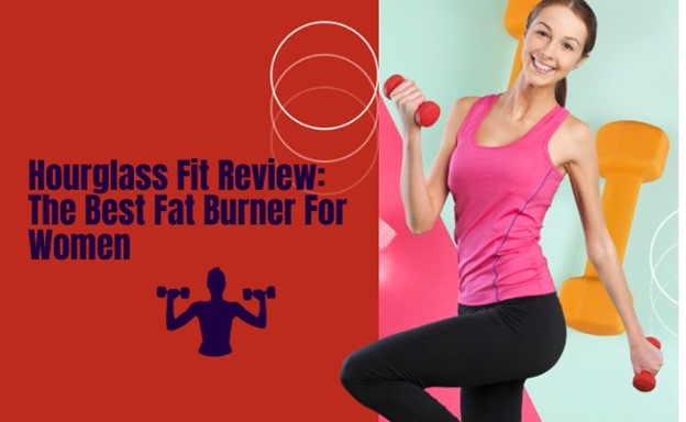 Hourglass Fit Review: The Best Fat Burner For Women