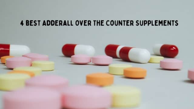 4 Best Adderall Over The Counter Supplements: OTC Adderall Alternatives Is The Closest Thing To Adderall