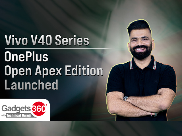 Gadgets 360 With Technical Guruji: Vivo V40 Series, OnePlus Open Apex Edition और भी बहुत कुछ
