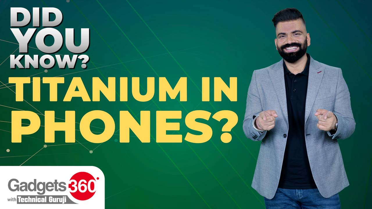 Gadgets 360 With Technical Guruji: Did You Know About Aerospace Grade Titanium on Phones?