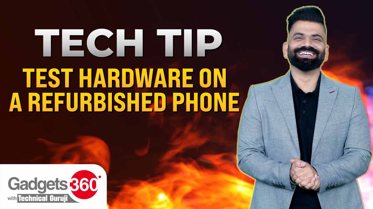 Gadgets 360 With Technical Guruji: How to Test Hardware on a Refurbished Phone
