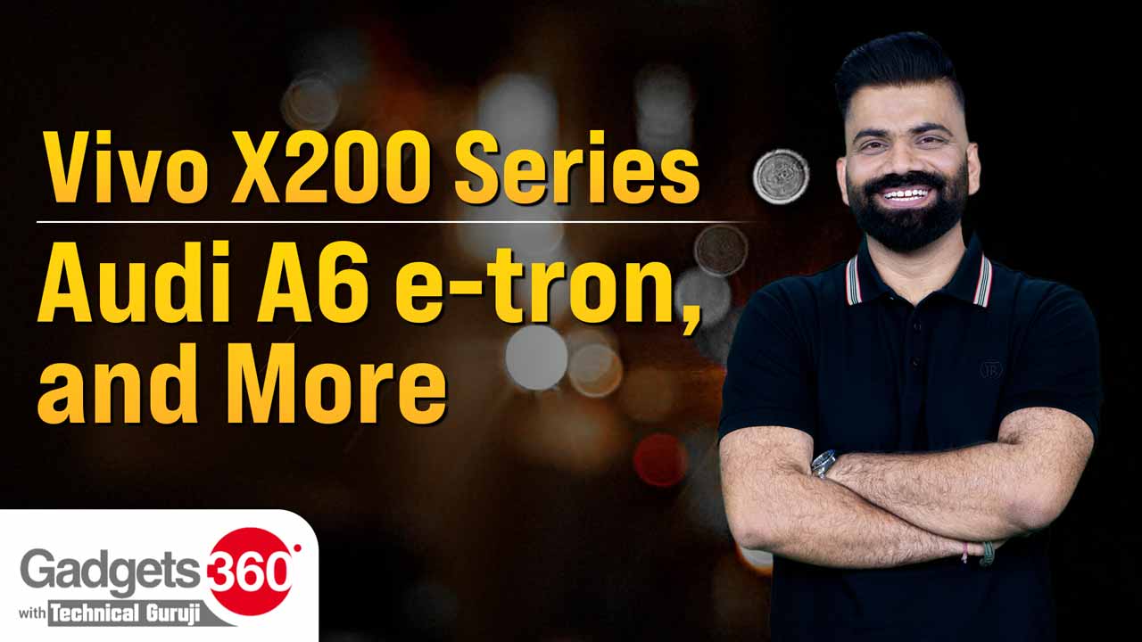 Gadgets 360 With Technical Guruji: Vivo X200 Series, Poco M7 Pro and Audi A6 e-tron