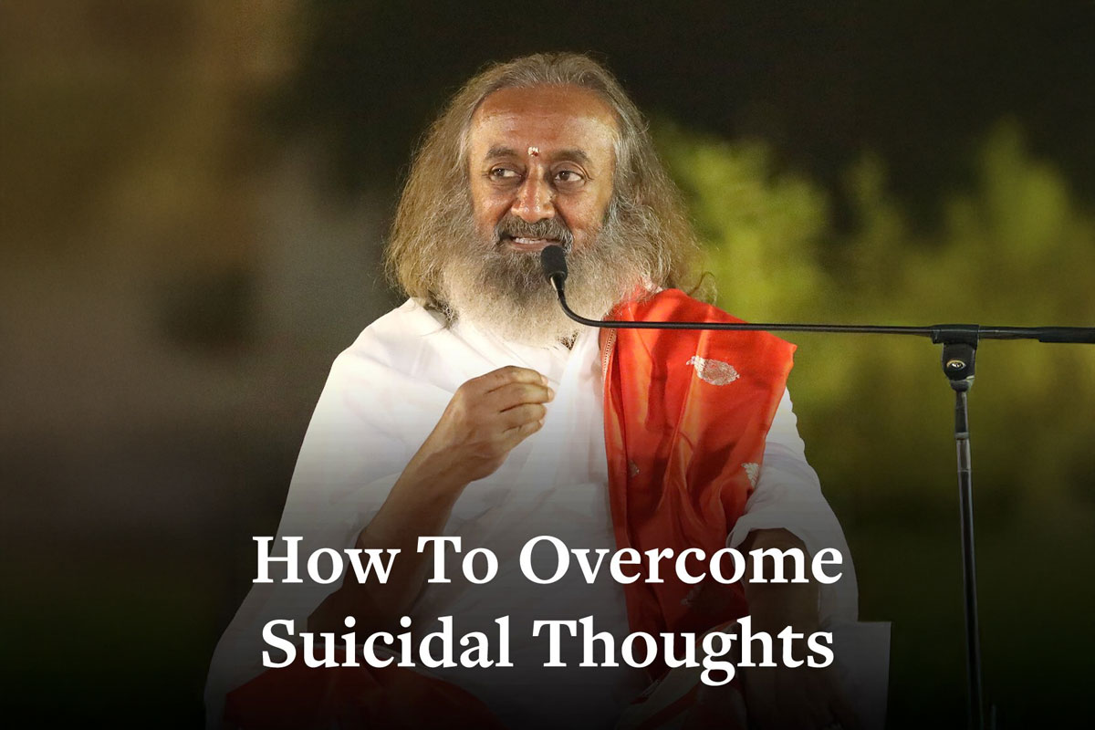 Sri Sri Ravi Shankar's Guide to Overcoming Suicidal Thoughts