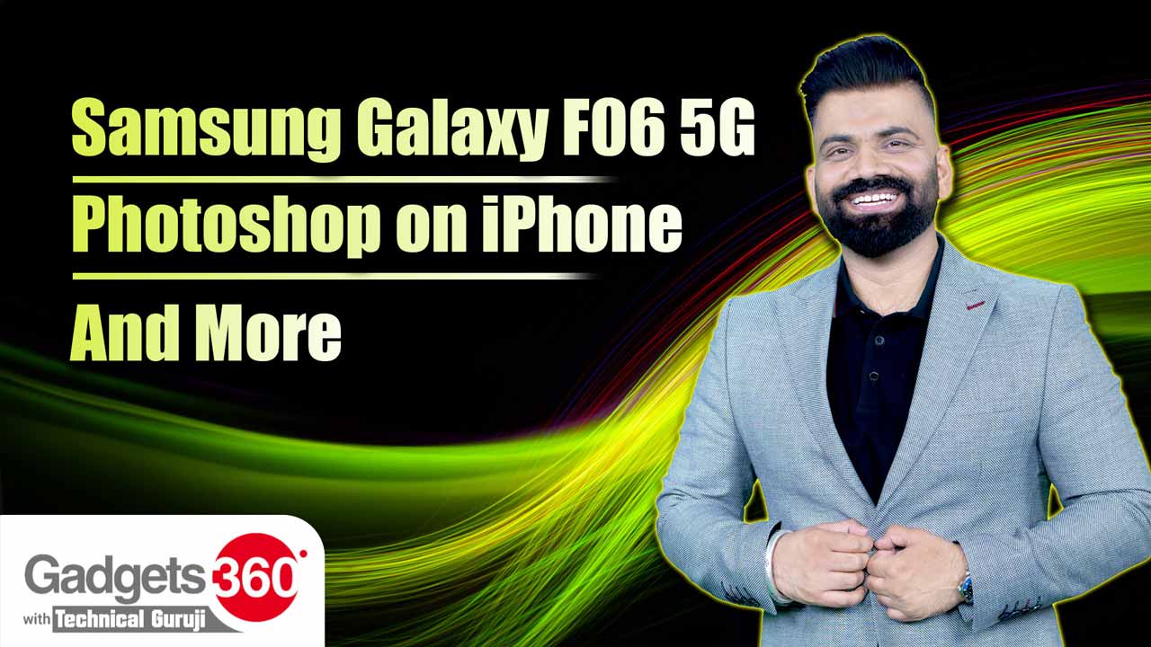 Gadgets 360 With Technical Guruji: Samsung Galaxy F06 5G, Powerbeats Pro 2 and Photoshop on iPhone