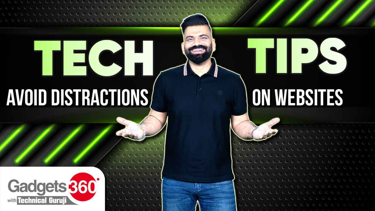 Gadgets 360 With Technical Guruji: How to Eliminate Distractions on Websites