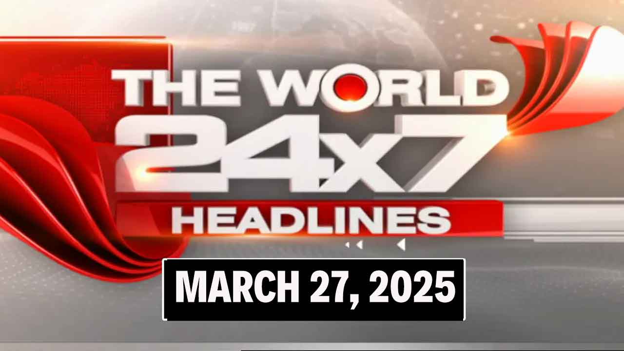 Top Headlines Of The Day From Across The Globe: March 27, 2025