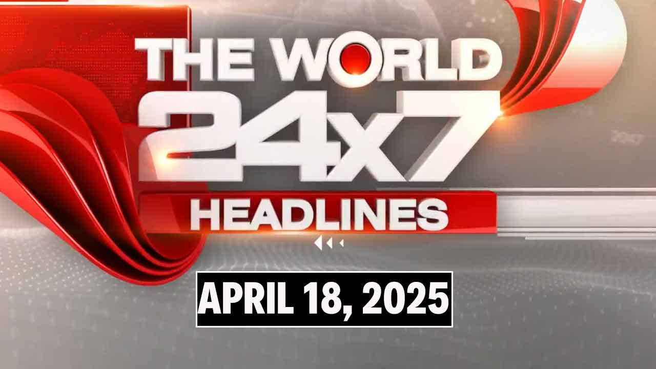 Top Headlines Of The Day From Across The Globe: April 18, 2025