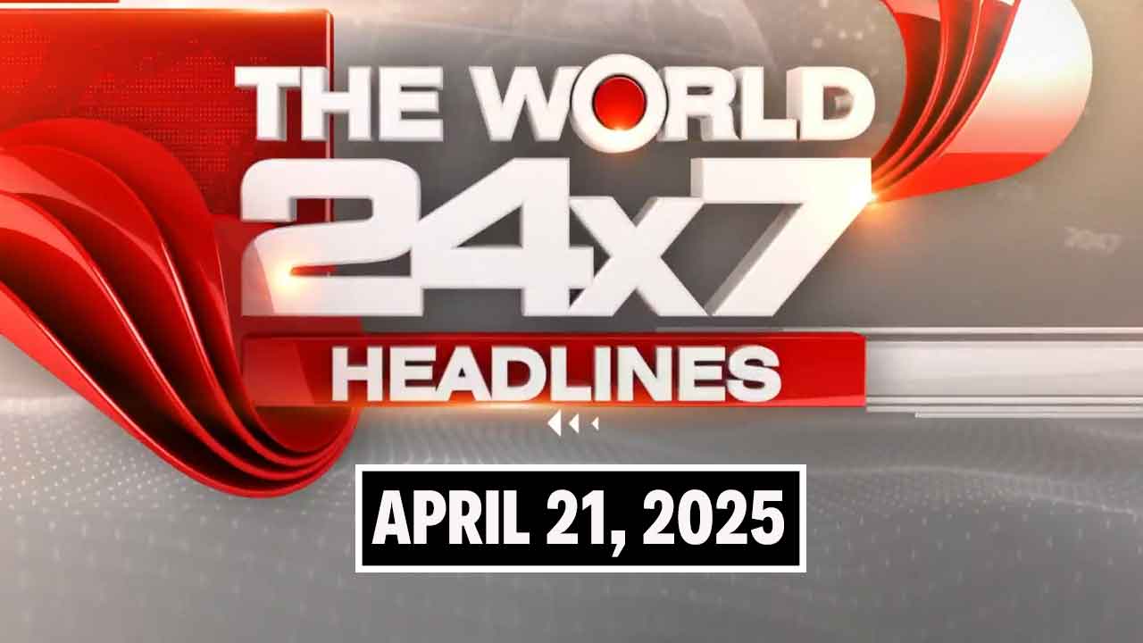 Top Headlines Of The Day From Across The Globe: April 21, 2025