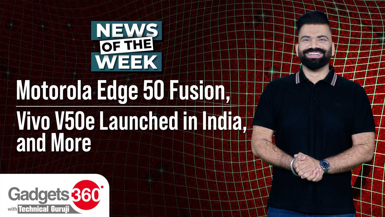Gadgets 360 With Technical Guruji: News of the Week [April 5, 2025]