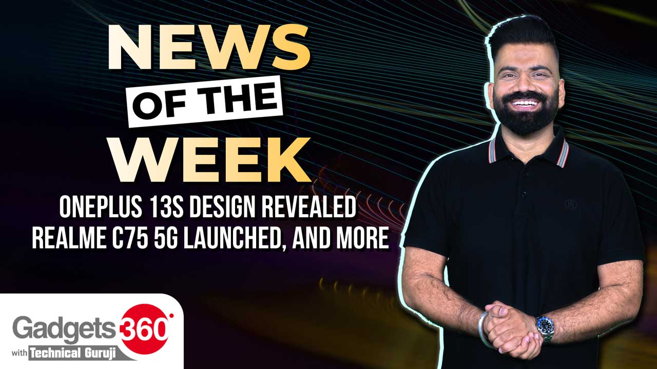 Gadgets 360 With Technical Guruji: News Of The Week [May 17, 2025]