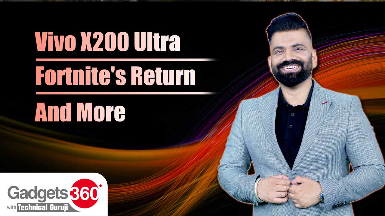 Gadgets 360 With Technical Guruji: Vivo X200 Ultra, HP OmniStudio X, Fortnite's Return and More