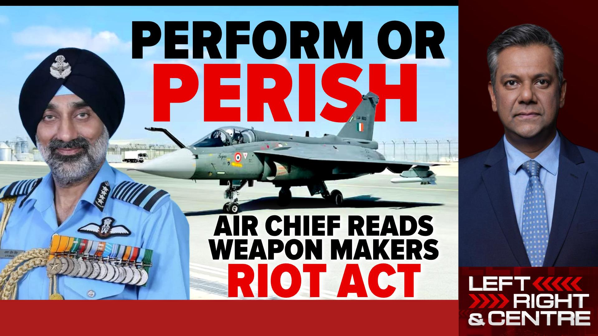 Perform Or Perish: Air Chief Reads Weapon Makers Riot Act