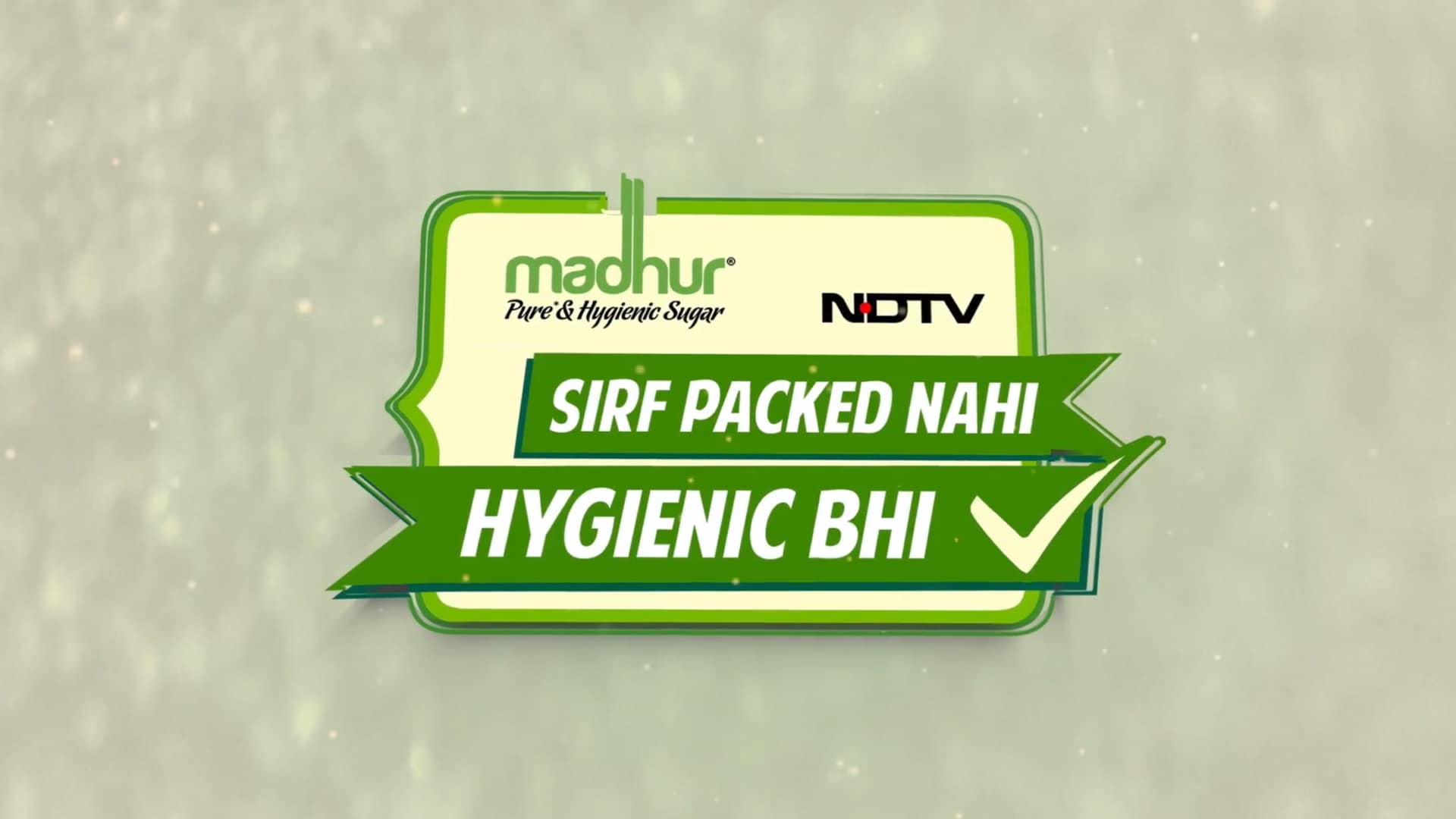 Sirf Packed Nahin, Hygienic Bhi- An Initiative By Madhur Sugar And NDTV