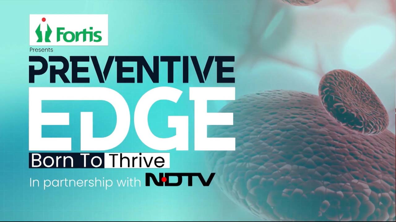 Fortis Healthcare x NDTV - Preventive Edge | Thalassemia & Blood Disorders Explained