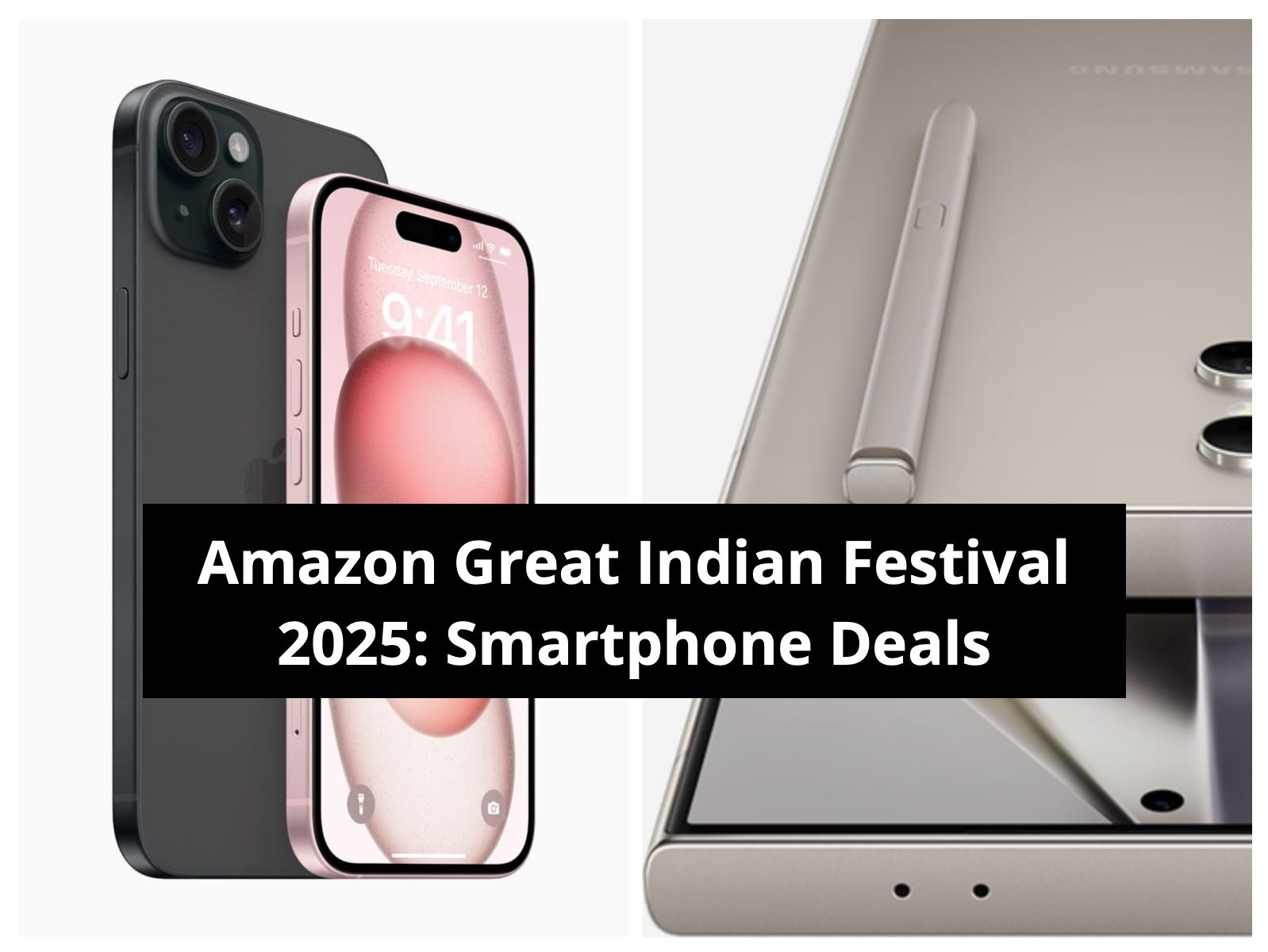 Apple iPhone 15, Galaxy S24 Ultra, Other Phones At Massive Discount During Amazon Great Indian Festival 2025