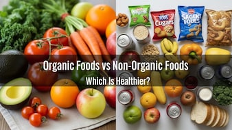 Organic vs Non-Organic Foods: Which Is Better For Your Health?
